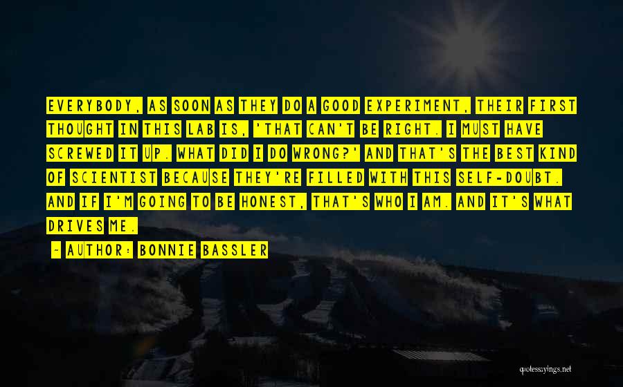 Bonnie Bassler Quotes: Everybody, As Soon As They Do A Good Experiment, Their First Thought In This Lab Is, 'that Can't Be Right.