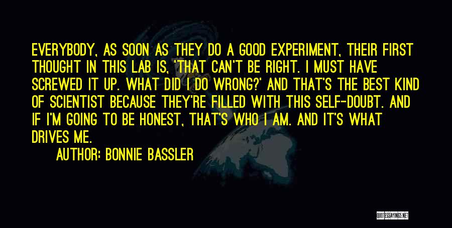 Bonnie Bassler Quotes: Everybody, As Soon As They Do A Good Experiment, Their First Thought In This Lab Is, 'that Can't Be Right.