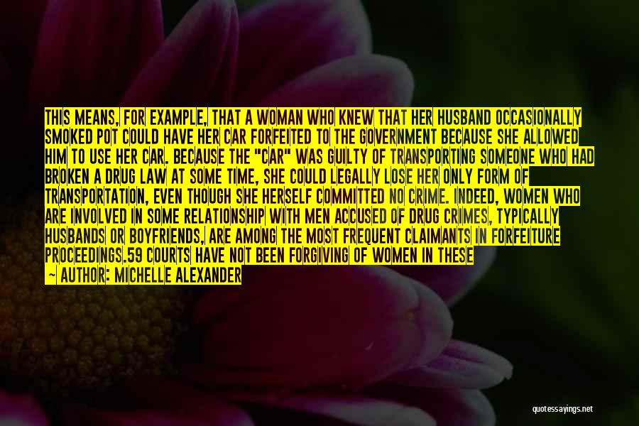 Michelle Alexander Quotes: This Means, For Example, That A Woman Who Knew That Her Husband Occasionally Smoked Pot Could Have Her Car Forfeited