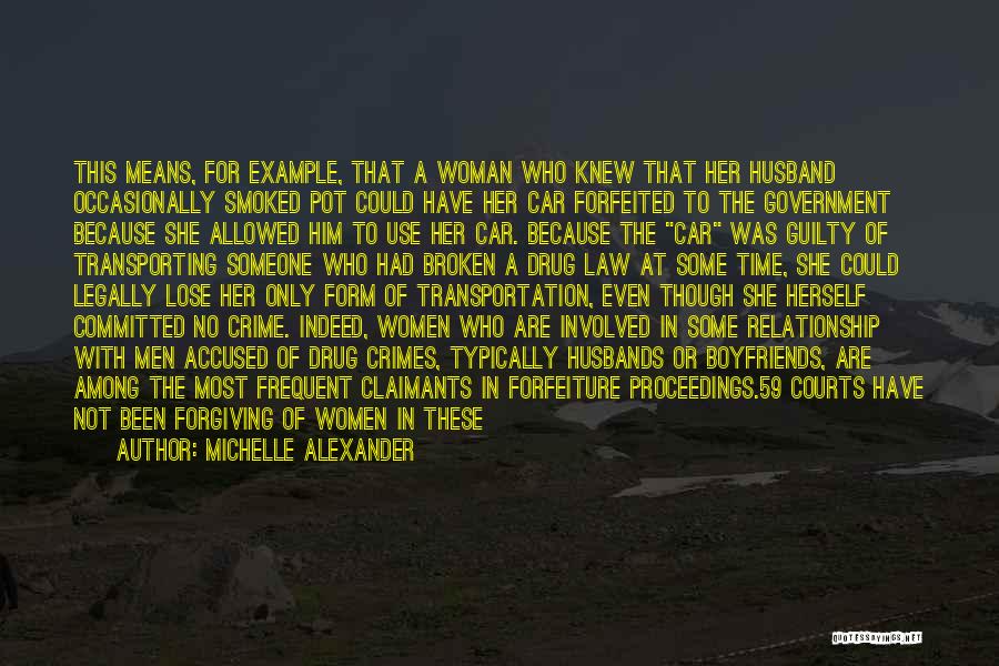 Michelle Alexander Quotes: This Means, For Example, That A Woman Who Knew That Her Husband Occasionally Smoked Pot Could Have Her Car Forfeited