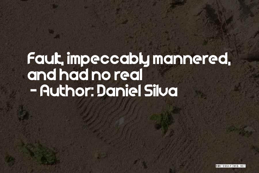 Daniel Silva Quotes: Fault, Impeccably Mannered, And Had No Real