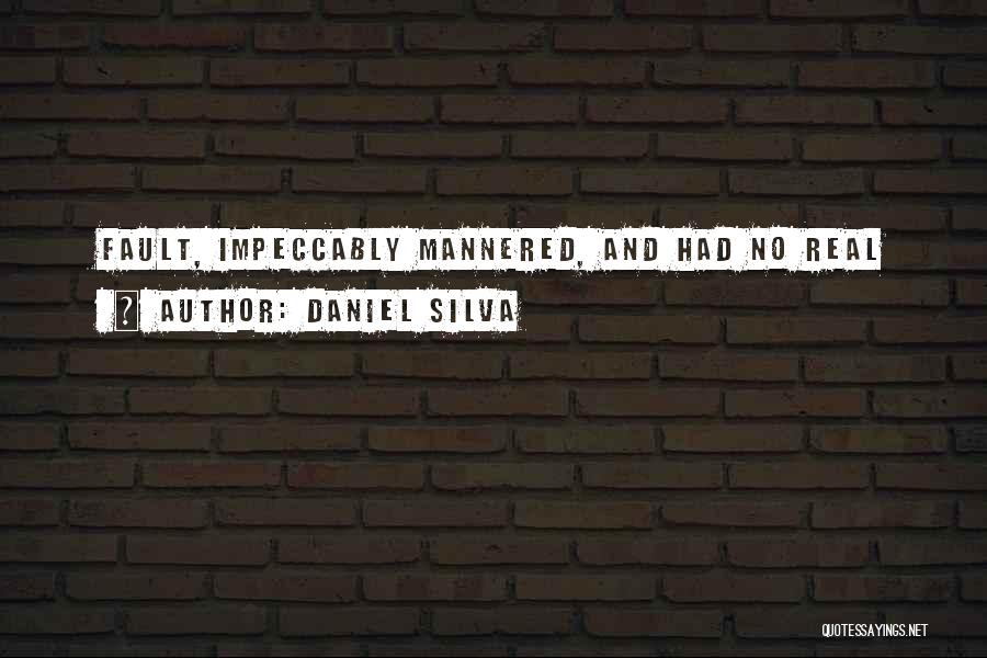 Daniel Silva Quotes: Fault, Impeccably Mannered, And Had No Real