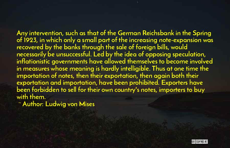 Ludwig Von Mises Quotes: Any Intervention, Such As That Of The German Reichsbank In The Spring Of 1923, In Which Only A Small Part