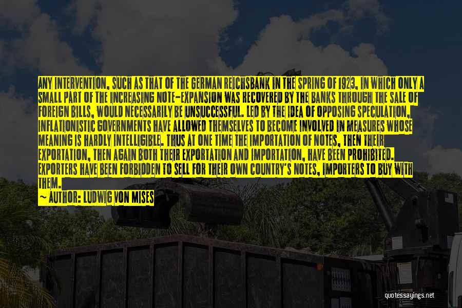 Ludwig Von Mises Quotes: Any Intervention, Such As That Of The German Reichsbank In The Spring Of 1923, In Which Only A Small Part