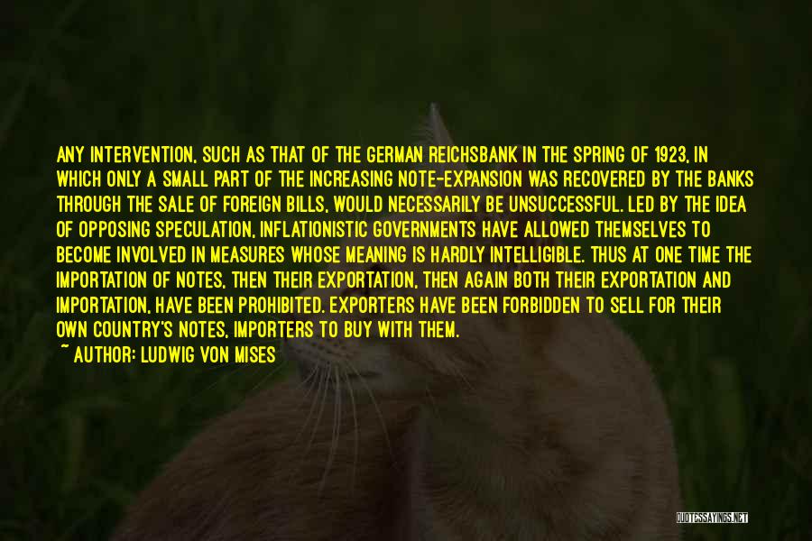 Ludwig Von Mises Quotes: Any Intervention, Such As That Of The German Reichsbank In The Spring Of 1923, In Which Only A Small Part