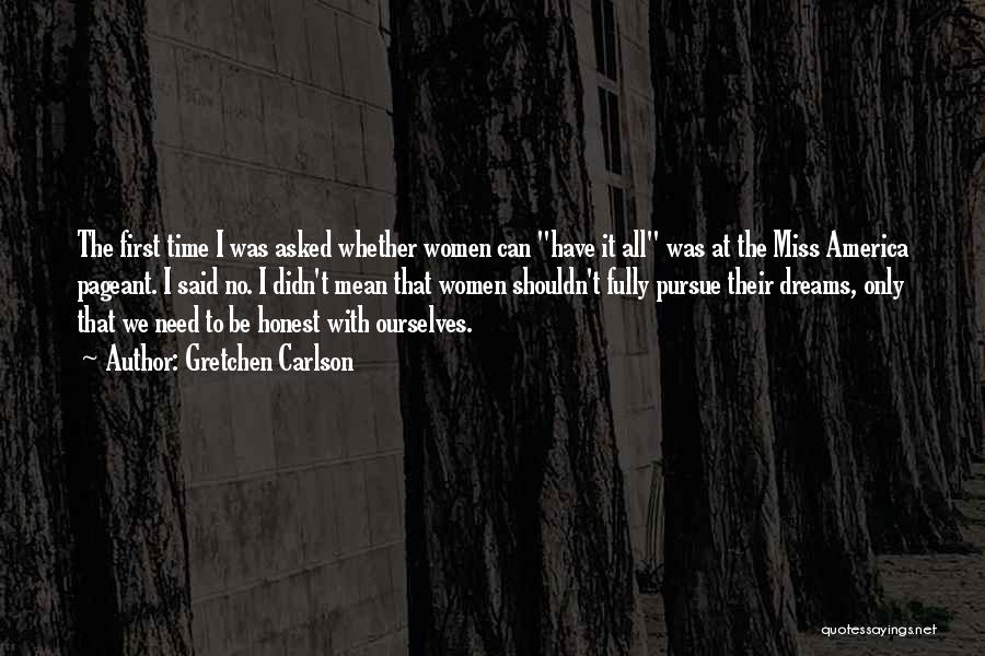 Gretchen Carlson Quotes: The First Time I Was Asked Whether Women Can Have It All Was At The Miss America Pageant. I Said