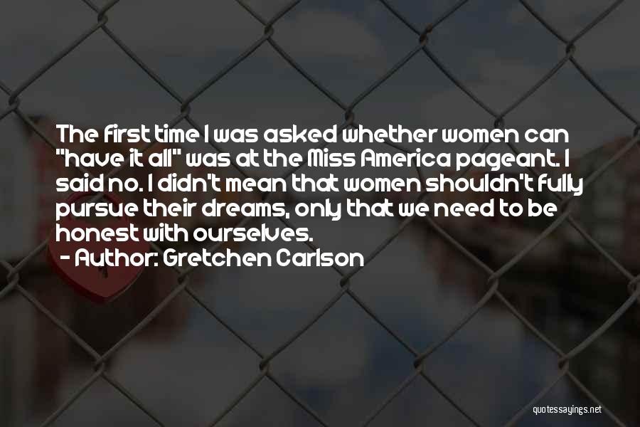 Gretchen Carlson Quotes: The First Time I Was Asked Whether Women Can Have It All Was At The Miss America Pageant. I Said