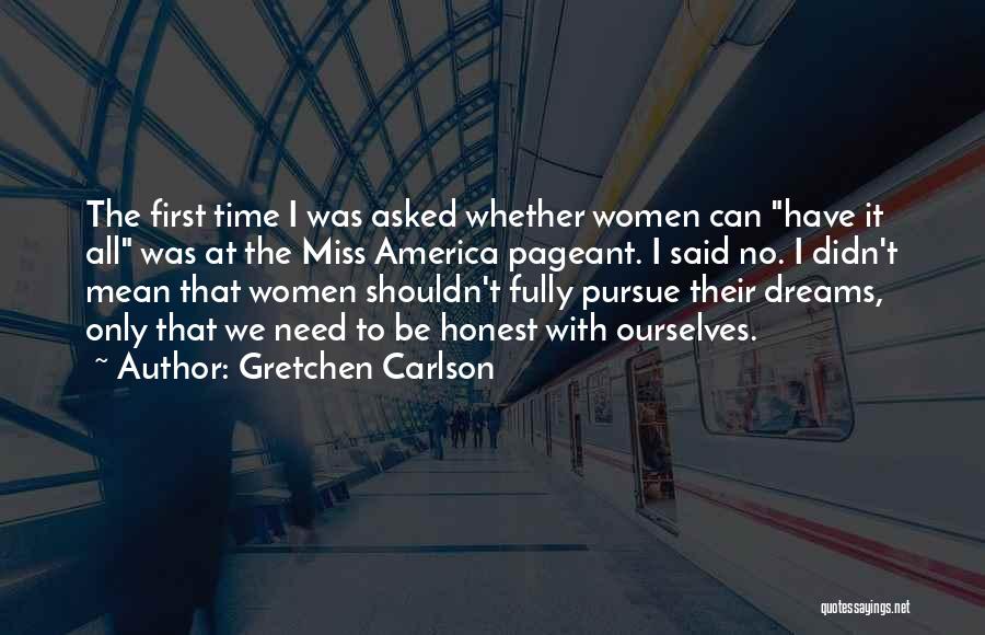 Gretchen Carlson Quotes: The First Time I Was Asked Whether Women Can Have It All Was At The Miss America Pageant. I Said
