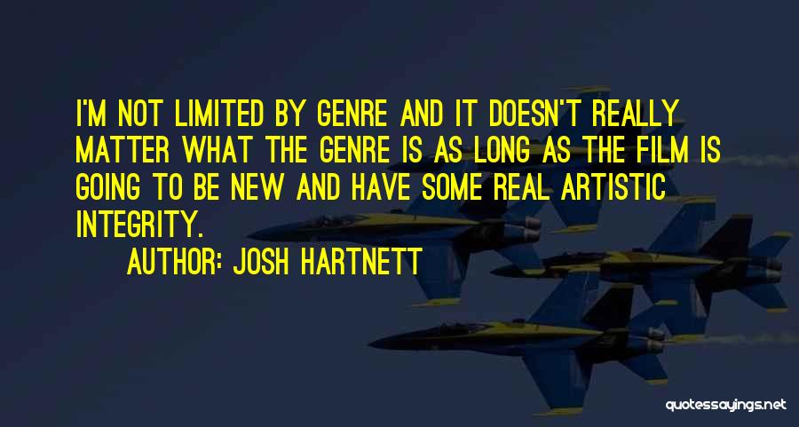 Josh Hartnett Quotes: I'm Not Limited By Genre And It Doesn't Really Matter What The Genre Is As Long As The Film Is