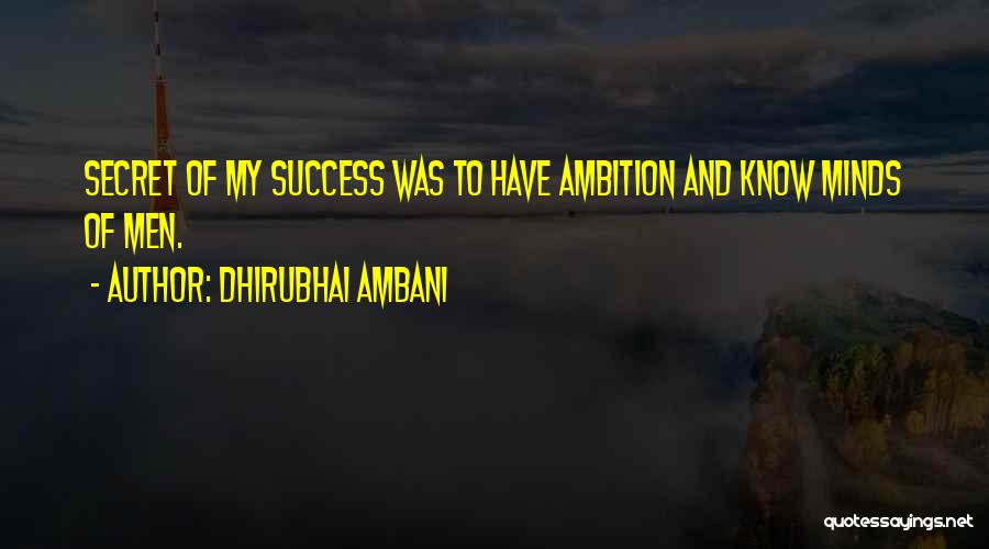 Dhirubhai Ambani Quotes: Secret Of My Success Was To Have Ambition And Know Minds Of Men.