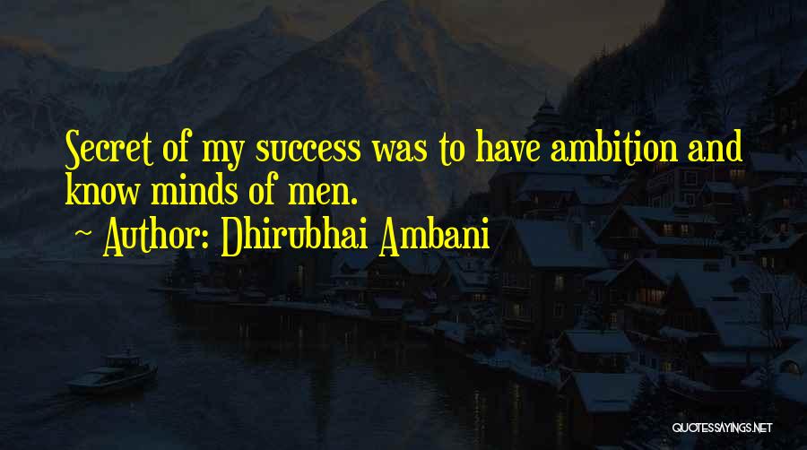 Dhirubhai Ambani Quotes: Secret Of My Success Was To Have Ambition And Know Minds Of Men.