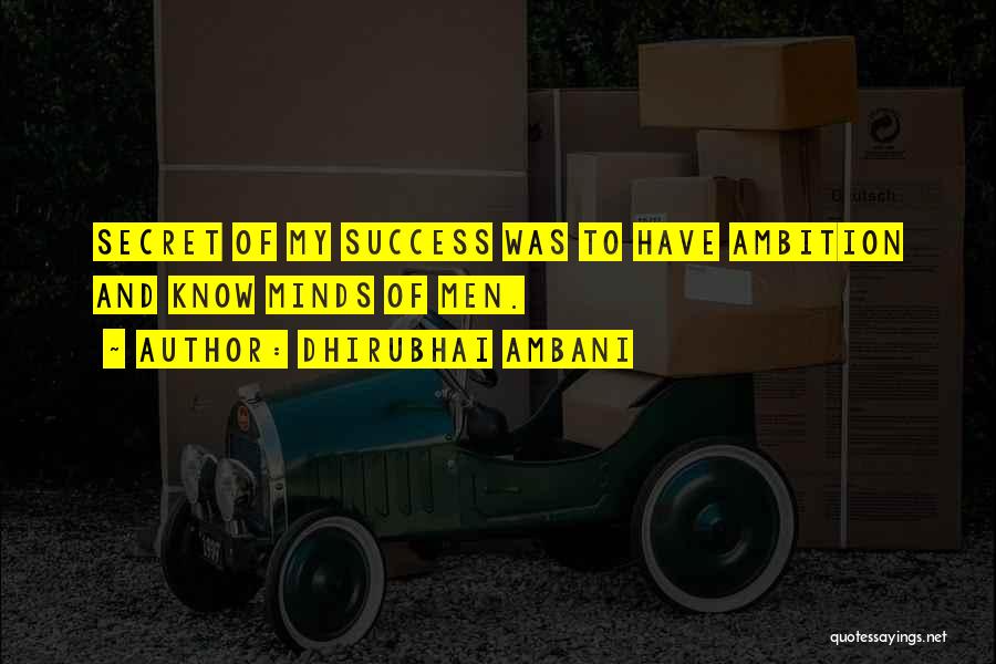 Dhirubhai Ambani Quotes: Secret Of My Success Was To Have Ambition And Know Minds Of Men.