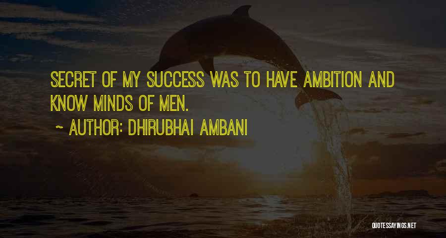 Dhirubhai Ambani Quotes: Secret Of My Success Was To Have Ambition And Know Minds Of Men.