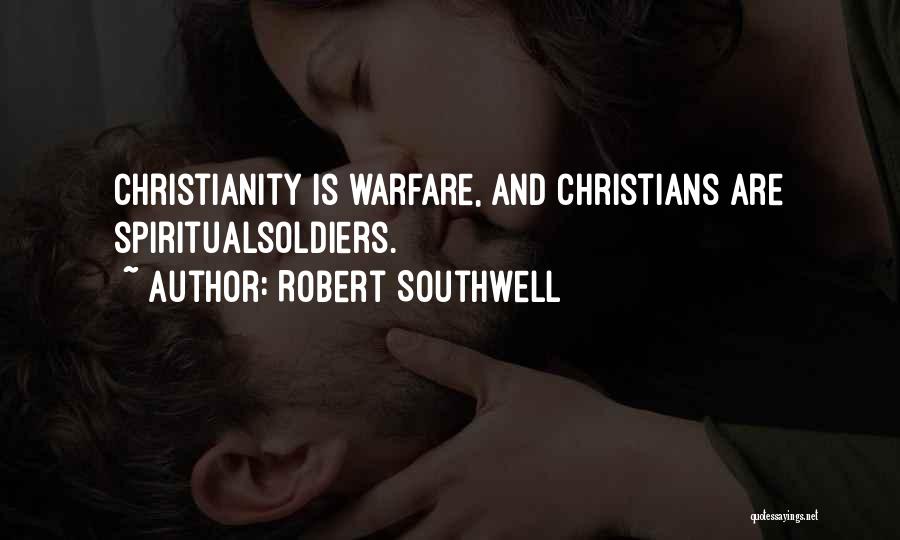 Robert Southwell Quotes: Christianity Is Warfare, And Christians Are Spiritualsoldiers.