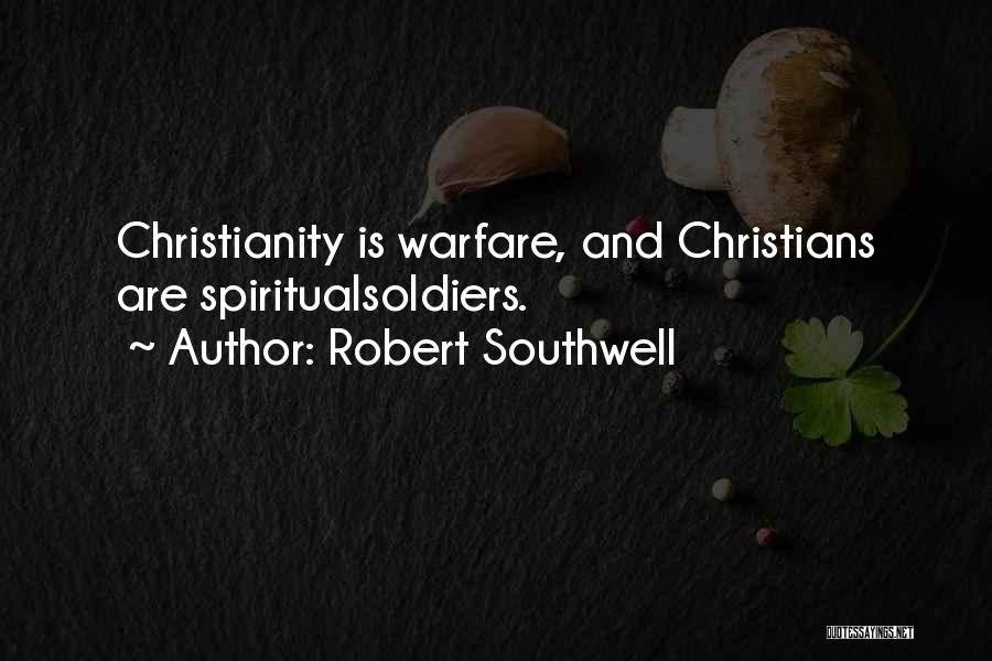 Robert Southwell Quotes: Christianity Is Warfare, And Christians Are Spiritualsoldiers.