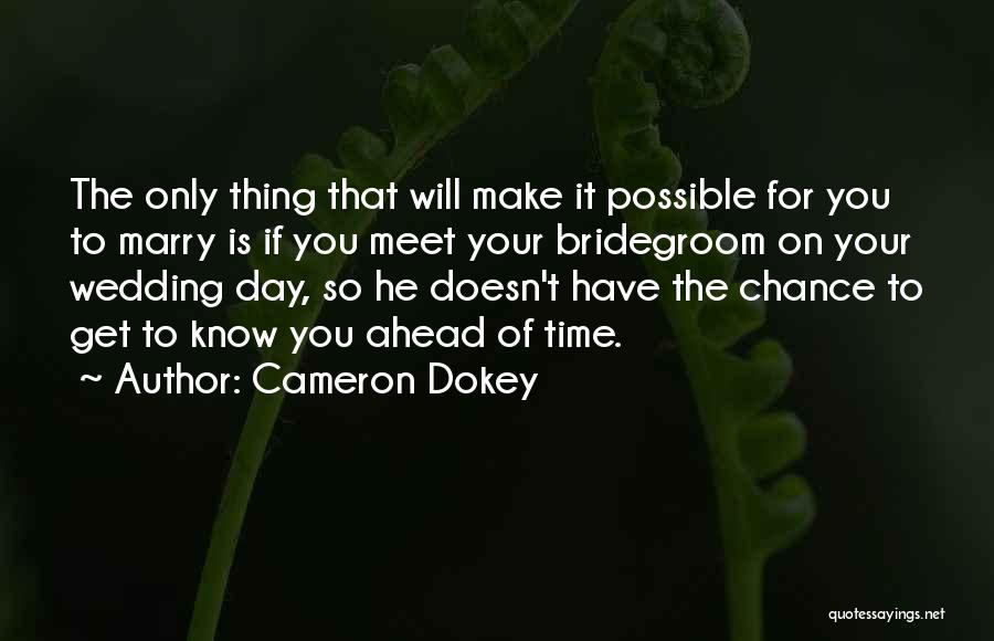 Cameron Dokey Quotes: The Only Thing That Will Make It Possible For You To Marry Is If You Meet Your Bridegroom On Your