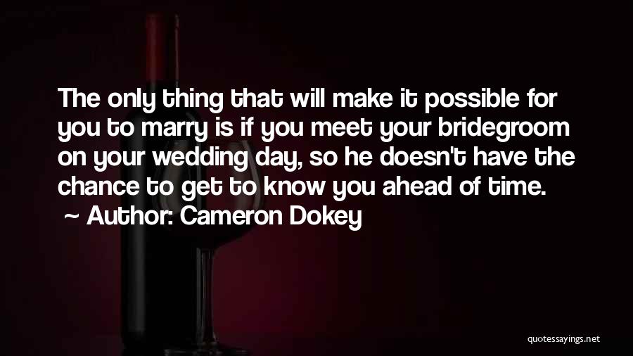 Cameron Dokey Quotes: The Only Thing That Will Make It Possible For You To Marry Is If You Meet Your Bridegroom On Your