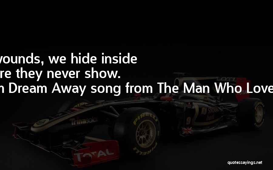 From Dream Away Song From The Man Who Loved Cat Dancing Quotes: The Greatest Wounds, We Hide Inside Ourselves Where They Never Show.