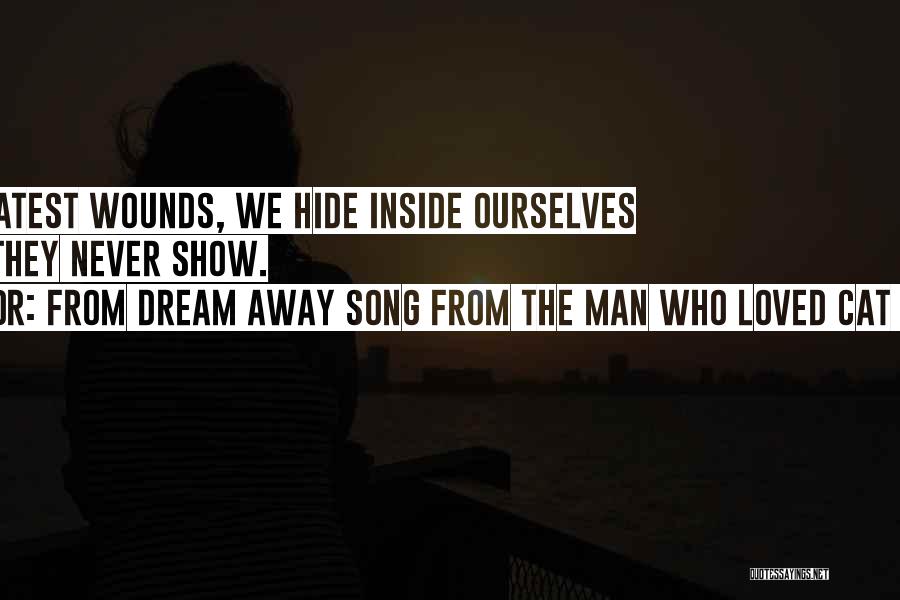 From Dream Away Song From The Man Who Loved Cat Dancing Quotes: The Greatest Wounds, We Hide Inside Ourselves Where They Never Show.