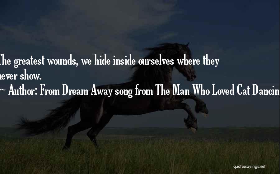 From Dream Away Song From The Man Who Loved Cat Dancing Quotes: The Greatest Wounds, We Hide Inside Ourselves Where They Never Show.