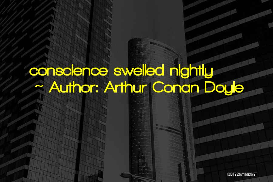 Arthur Conan Doyle Quotes: Conscience Swelled Nightly