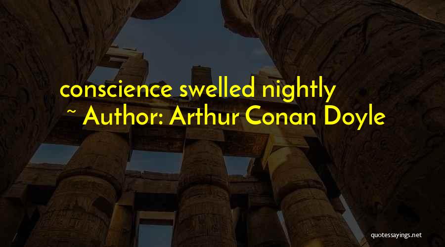 Arthur Conan Doyle Quotes: Conscience Swelled Nightly