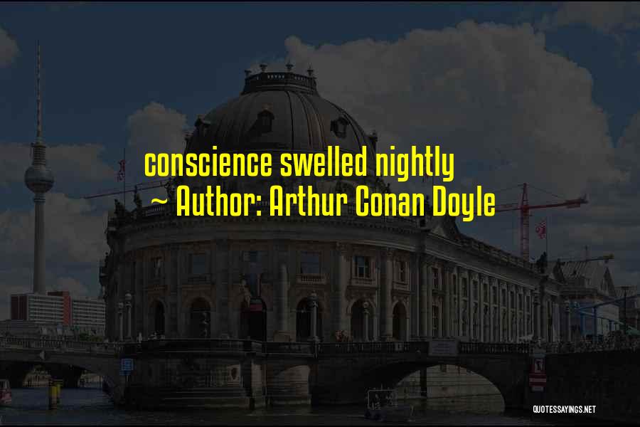 Arthur Conan Doyle Quotes: Conscience Swelled Nightly