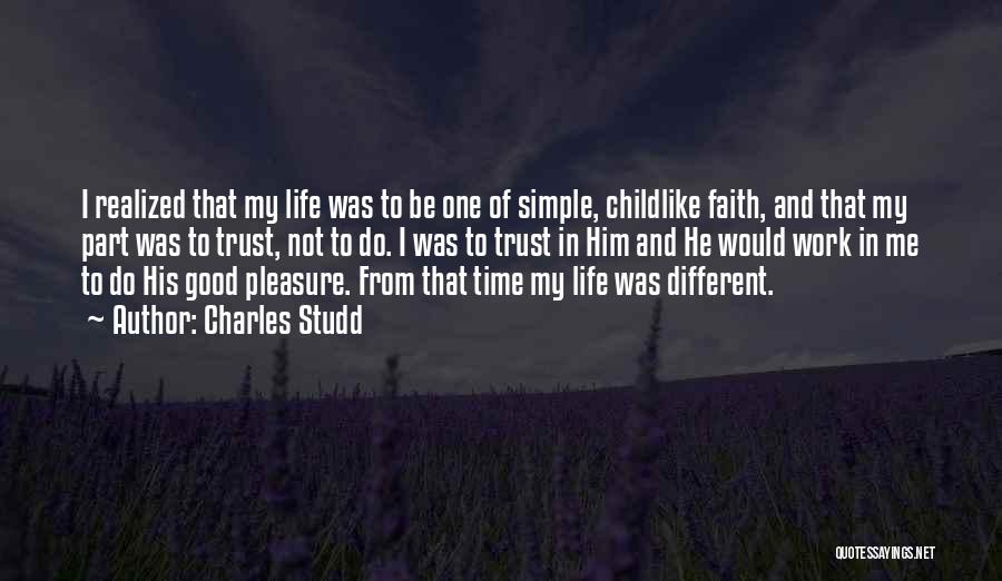 Charles Studd Quotes: I Realized That My Life Was To Be One Of Simple, Childlike Faith, And That My Part Was To Trust,