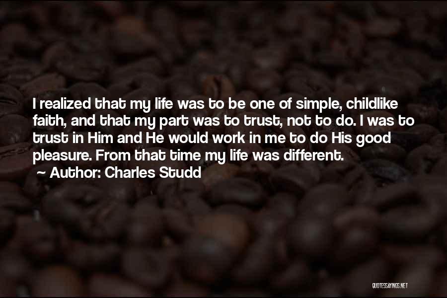 Charles Studd Quotes: I Realized That My Life Was To Be One Of Simple, Childlike Faith, And That My Part Was To Trust,