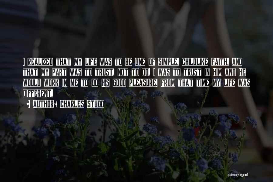 Charles Studd Quotes: I Realized That My Life Was To Be One Of Simple, Childlike Faith, And That My Part Was To Trust,