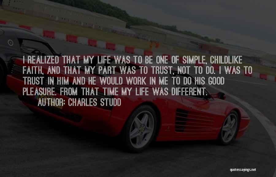 Charles Studd Quotes: I Realized That My Life Was To Be One Of Simple, Childlike Faith, And That My Part Was To Trust,