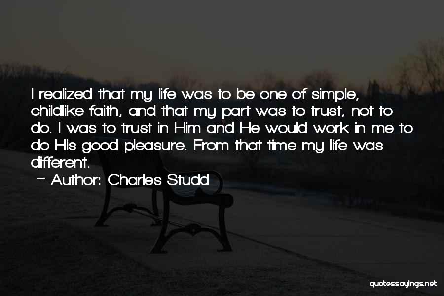 Charles Studd Quotes: I Realized That My Life Was To Be One Of Simple, Childlike Faith, And That My Part Was To Trust,