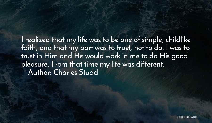 Charles Studd Quotes: I Realized That My Life Was To Be One Of Simple, Childlike Faith, And That My Part Was To Trust,