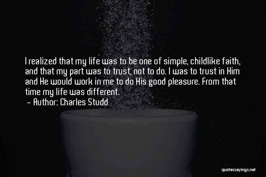 Charles Studd Quotes: I Realized That My Life Was To Be One Of Simple, Childlike Faith, And That My Part Was To Trust,