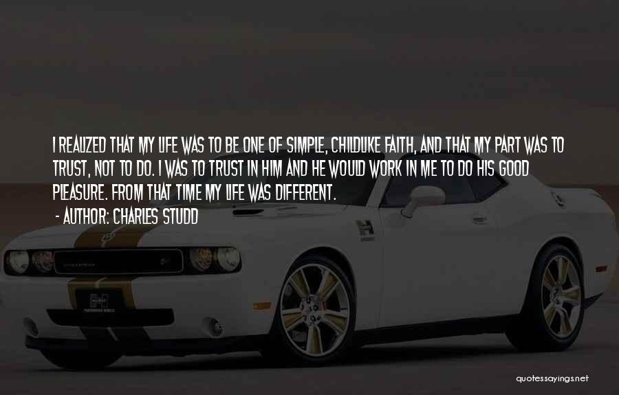 Charles Studd Quotes: I Realized That My Life Was To Be One Of Simple, Childlike Faith, And That My Part Was To Trust,