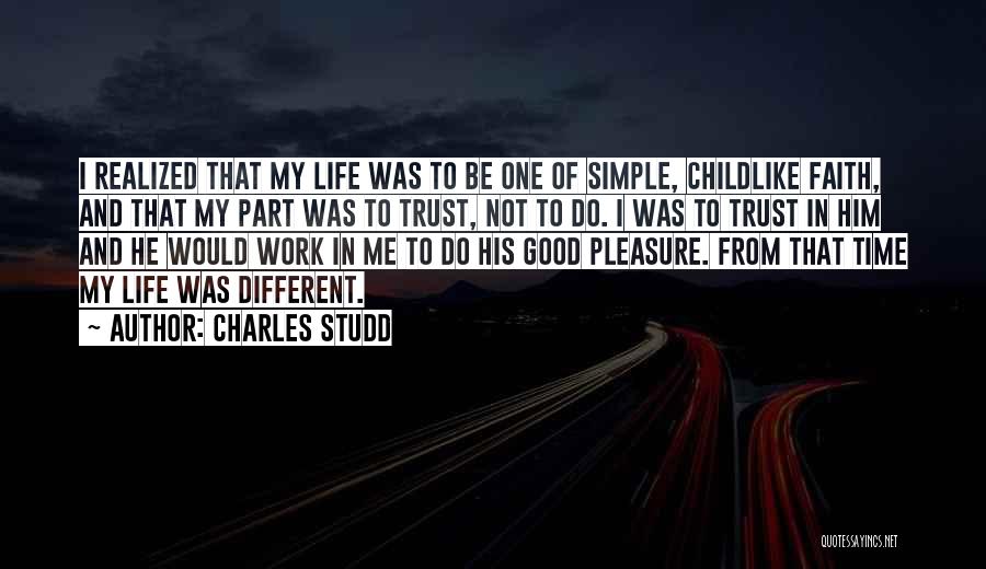 Charles Studd Quotes: I Realized That My Life Was To Be One Of Simple, Childlike Faith, And That My Part Was To Trust,