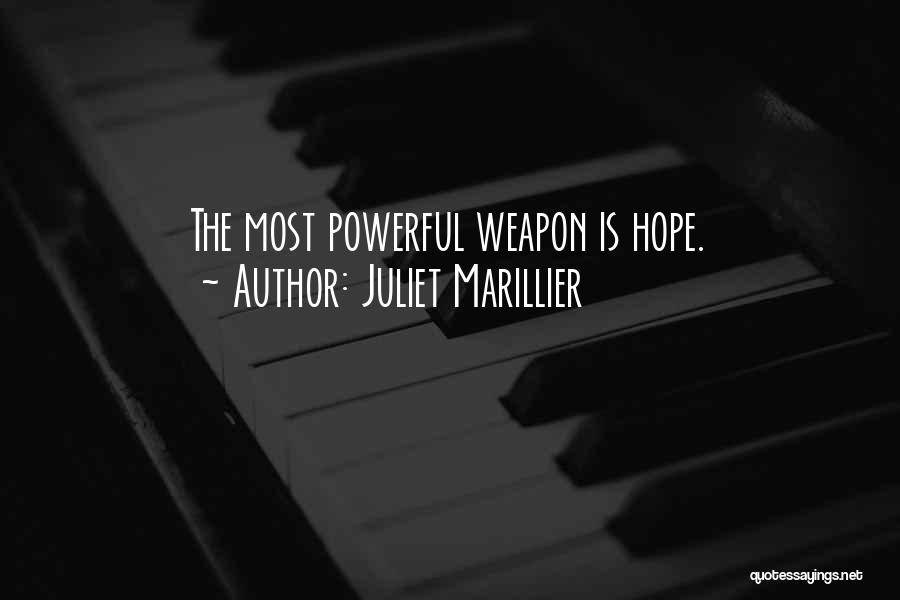 Juliet Marillier Quotes: The Most Powerful Weapon Is Hope.