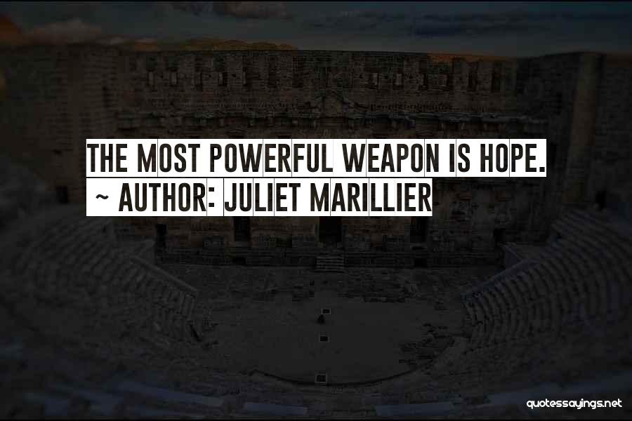 Juliet Marillier Quotes: The Most Powerful Weapon Is Hope.
