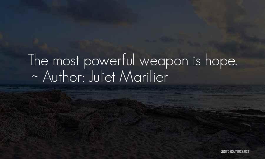 Juliet Marillier Quotes: The Most Powerful Weapon Is Hope.
