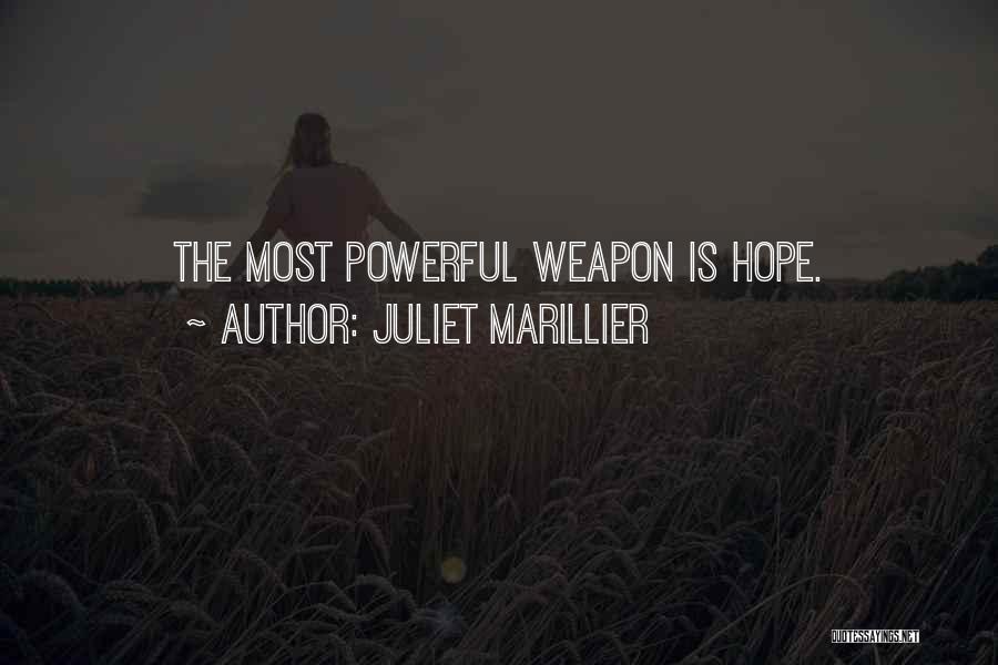 Juliet Marillier Quotes: The Most Powerful Weapon Is Hope.