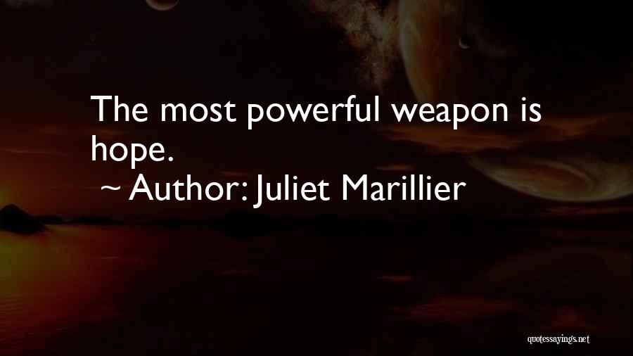 Juliet Marillier Quotes: The Most Powerful Weapon Is Hope.