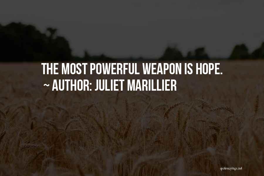 Juliet Marillier Quotes: The Most Powerful Weapon Is Hope.