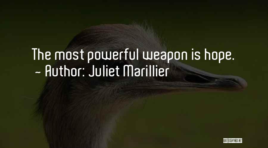 Juliet Marillier Quotes: The Most Powerful Weapon Is Hope.