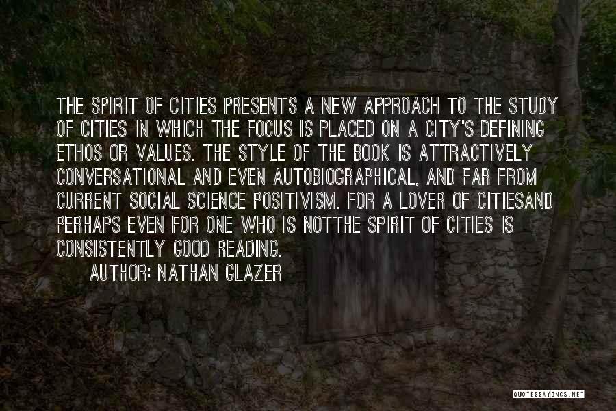 Nathan Glazer Quotes: The Spirit Of Cities Presents A New Approach To The Study Of Cities In Which The Focus Is Placed On