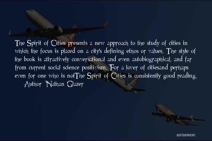 Nathan Glazer Quotes: The Spirit Of Cities Presents A New Approach To The Study Of Cities In Which The Focus Is Placed On
