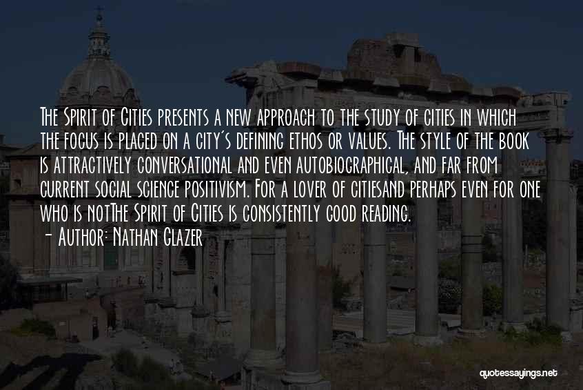 Nathan Glazer Quotes: The Spirit Of Cities Presents A New Approach To The Study Of Cities In Which The Focus Is Placed On