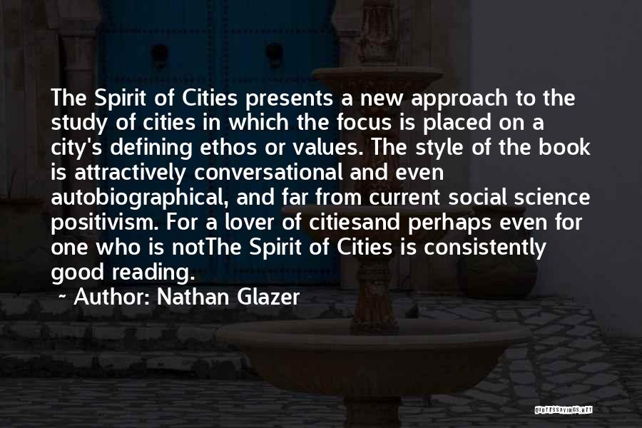 Nathan Glazer Quotes: The Spirit Of Cities Presents A New Approach To The Study Of Cities In Which The Focus Is Placed On