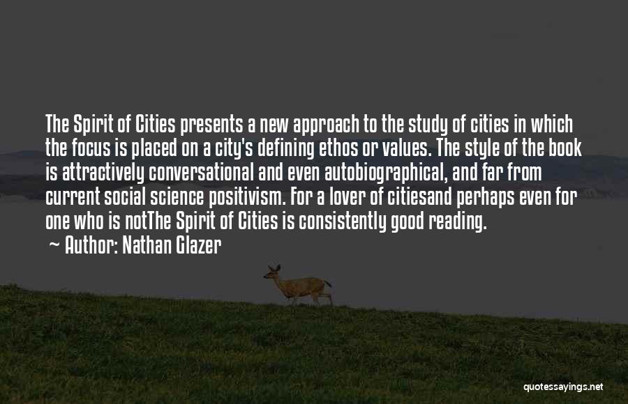 Nathan Glazer Quotes: The Spirit Of Cities Presents A New Approach To The Study Of Cities In Which The Focus Is Placed On