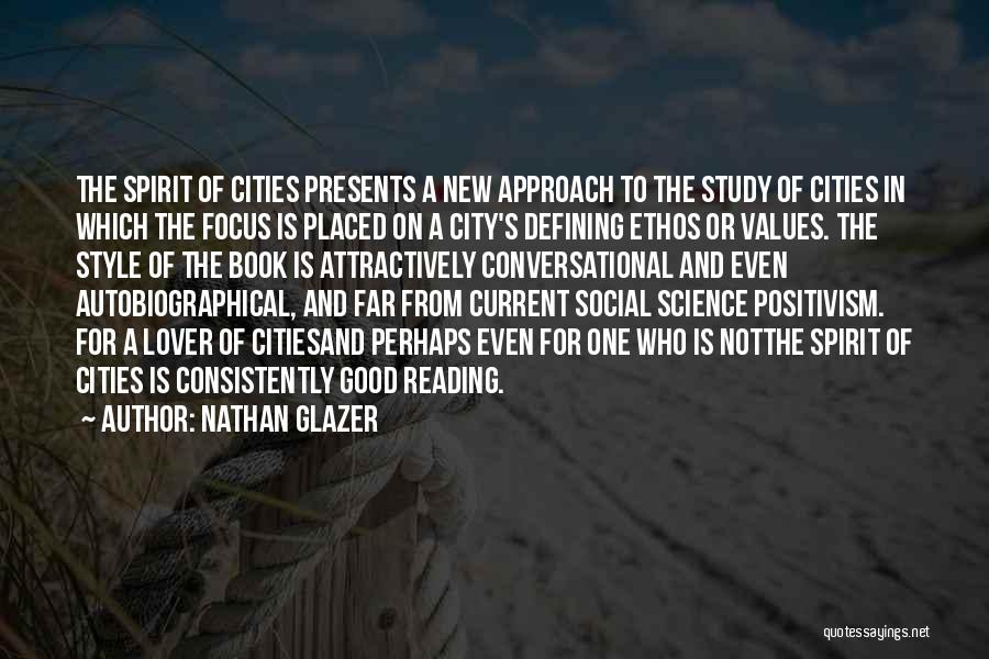 Nathan Glazer Quotes: The Spirit Of Cities Presents A New Approach To The Study Of Cities In Which The Focus Is Placed On