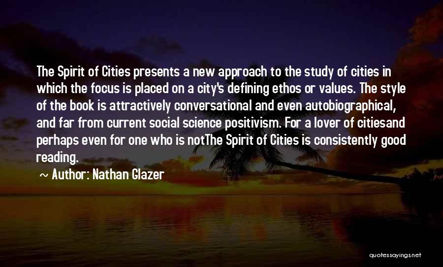 Nathan Glazer Quotes: The Spirit Of Cities Presents A New Approach To The Study Of Cities In Which The Focus Is Placed On